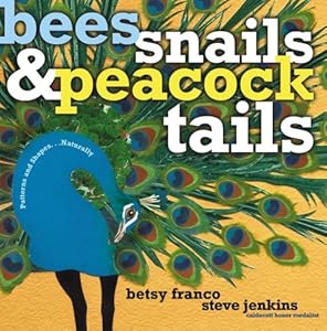 Bees, Snails, & Peacock Tails: Patterns & Shapes . . . Naturally