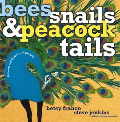 Bees, Snails, & Peacock Tails: Patterns & Shapes . . . Naturally
