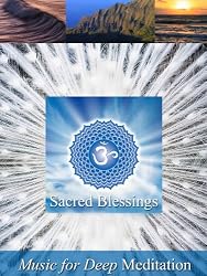 Sacred Blessings: Best Nature Music Videos including Chanting Om, Tibetan Singing Bowl and Classical Indian Flute & Veena