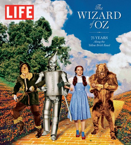 LIFE The Wizard of Oz: 75 Years Along the Yellow Brick Road by The Editors of LIFE
