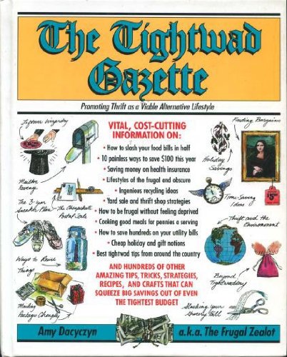 The Tightwad gazette: Promoting thrift as a viable alternative lifestyle by Amy Dacyczyn