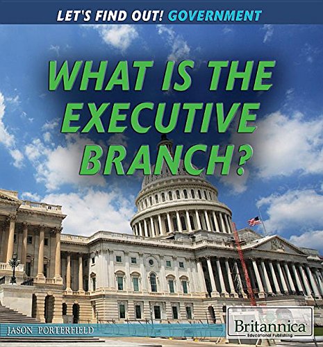 What is the Executive Branch? by Jason Porterfield