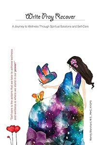 Write Pray Recover: A Journey To Wellness Through Spiritual Solutions and Self Care