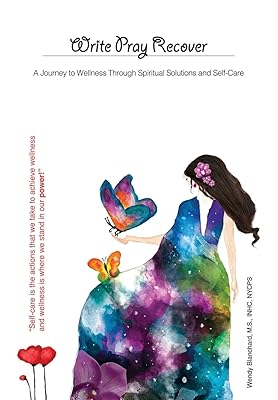 Write Pray Recover: A Journey To Wellness Through Spiritual Solutions and Self Care