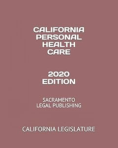 CALIFORNIA PERSONAL HEALTH CARE 2020 EDITION: SACRAMENTO LEGAL PUBLISHING