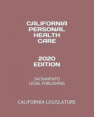 CALIFORNIA PERSONAL HEALTH CARE 2020 EDITION: SACRAMENTO LEGAL PUBLISHING