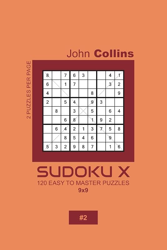 Sudoku X - 120 Easy To Master Puzzles 9x9 - 2 (Sudoku X Puzzle Book 9x9) by John Collins