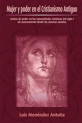 Mujer y poder en el Cristianismo Antiguo (Spanish Edition)