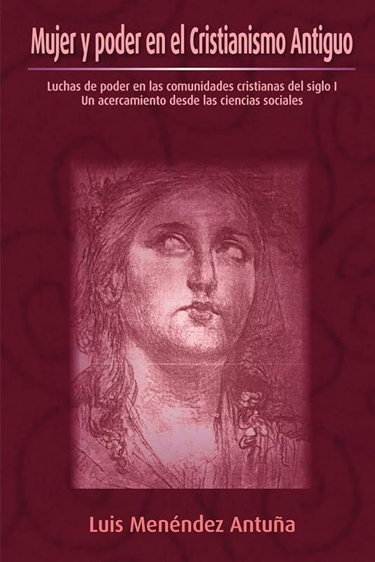 Mujer y poder en el Cristianismo Antiguo (Spanish Edition) by Luis Menéndez Antuña