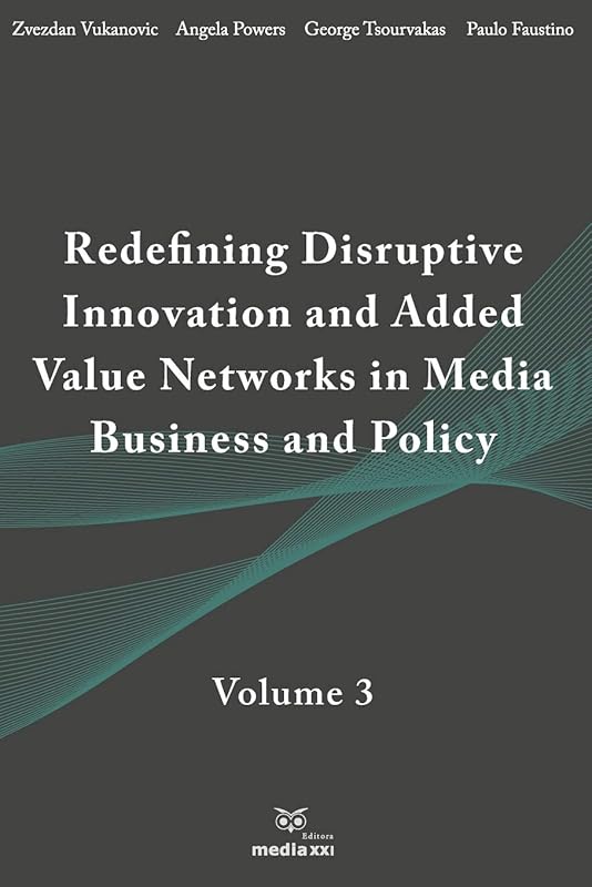 Redefining Disruptive Innovation & Added Value Networks in Media Business and Policy: Volume 3 by Zvezdan Vukanovic