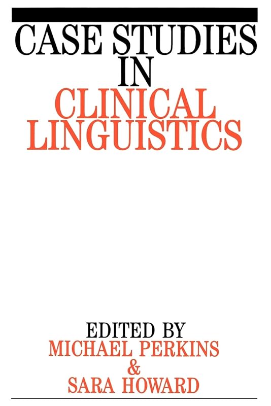 Case Studies in Clinical Linguistics (Exc Business And Economy (Whurr)) by Mick Perkins