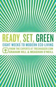 Ready, Set, Green: Eight Weeks to Modern Eco-Living by Graham Hill