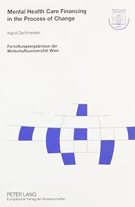 Mental Health Care Financing in the Process of Change: Challenges and Approaches for Austria (Forschungsergebnisse Der Wirtschaftsuniversitat Wien) by Ingrid Zechmeister