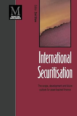 International Securitisation: The scope, development and future outlook for asset-backed finance (Finance and Capital Markets Series)