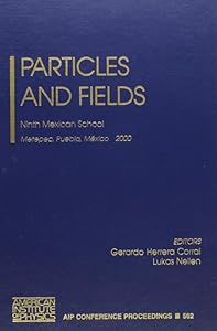Particles And Fields: Ninth Mexican School (AIP Conference Proceedings) by L. Nellen