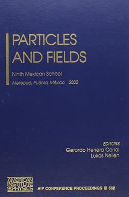 Particles And Fields: Ninth Mexican School (AIP Conference Proceedings)