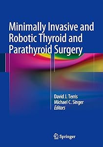 Minimally Invasive and Robotic Thyroid and Parathyroid Surgery by David J. Terris