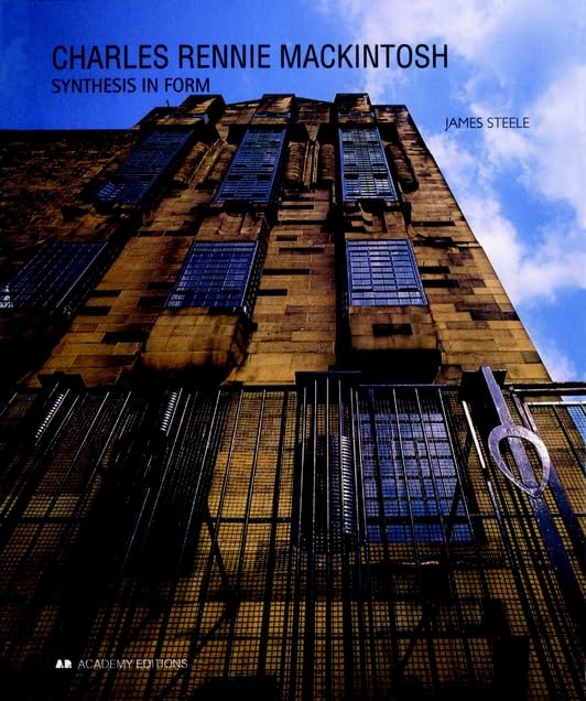 Charles Rennie Mackintosh: Synthesis in Form by James Steele
