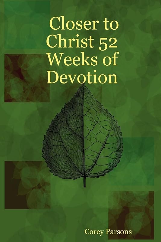 Closer to Christ 52 Weeks of Devotion by Corey Parsons