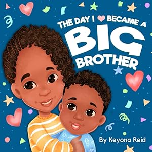 The Day I Became a Big Brother by Keyona Reid