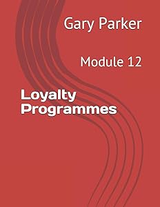 Loyalty Programmes: Module 12 (Practical Revenue Management in Passenger Transportation) by Gary Parker
