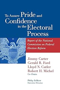 To Assure Pride and Confidence in the Electoral Process: Report of the National Commission on Federal Election Reform