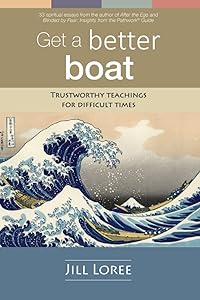 Get a Better Boat: Trustworthy teachings for difficult times by Jill Loree