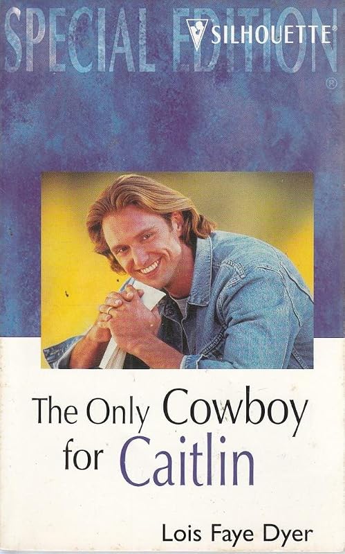 Only Cowboy For Caitlin (Family Arch) (Silhouette Special Edition) by Lois Faye Dyer