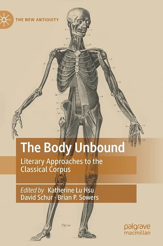 The Body Unbound: Literary Approaches to the Classical Corpus (The New Antiquity) by Katherine Lu Hsu
