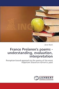 France Preseren's poems - understanding, evaluation, interpretation by Zoran Bozič