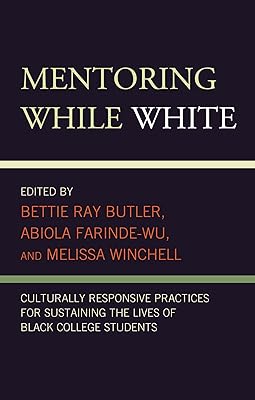 Mentoring While White: Culturally Responsive Practices for Sustaining the Lives of Black College Students