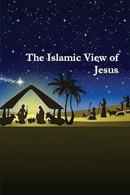The Islamic View of Jesus
