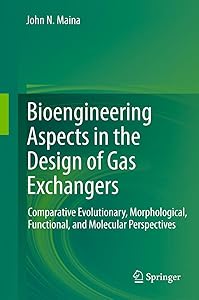 Bioengineering Aspects in the Design of Gas Exchangers: Comparative Evolutionary, Morphological, Functional, and Molecular Perspectives by John N. Maina