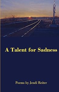 A Talent for Sadness by Jendi Reiter