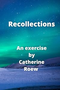 Recollections: Times remembered for our childhood, growing up, first loves, first laughs, friends thought forgotten but woven in to the fabric of who we are. (Notebook Series) by Catherine Roew