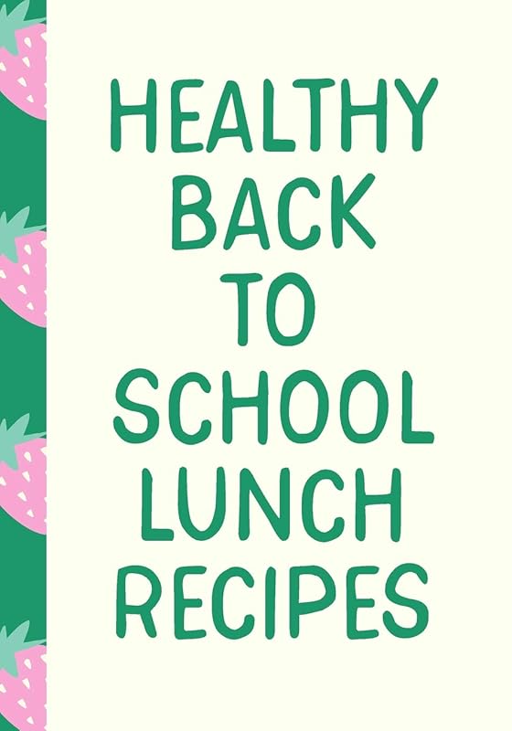 Healthy Back to School Lunch Recipes: Blank Cookbook for Collecting and Organizing Your Favorite School Lunch Ideas by Sweet Lark Studio