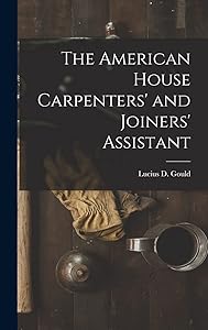 The American House Carpenters' and Joiners' Assistant by Lucius D. Gould