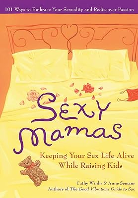 Sexy Mamas: Keeping Your Sex Life Alive While Raising Kids