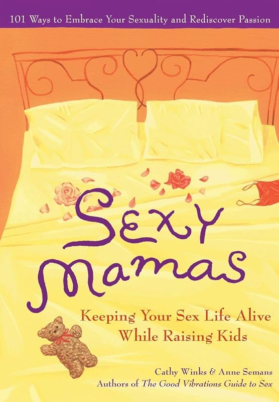 Sexy Mamas: Keeping Your Sex Life Alive While Raising Kids by Cathy Winks