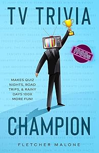 TV Trivia Champion 1980s: Makes Quiz Nights, Road Trips, & Rainy Days 100x More Fun! by Fletcher Malone