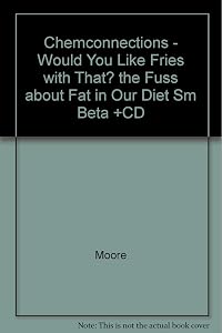 Chem Connections: Would You Like Fries With That; The Fuss About Fat in Our Diet by Bradley Moore