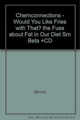 Chem Connections: Would You Like Fries With That; The Fuss About Fat in Our Diet