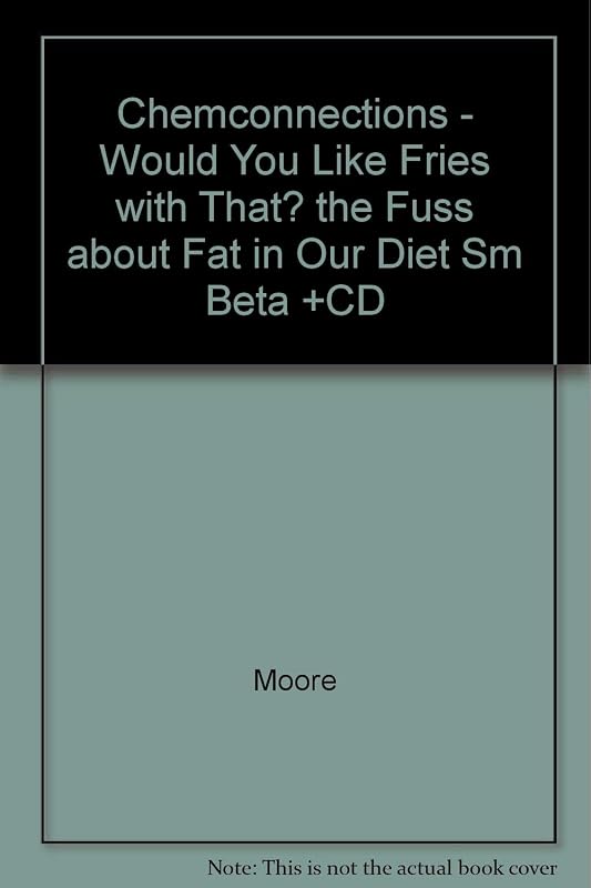 Chem Connections: Would You Like Fries With That; The Fuss About Fat in Our Diet by Bradley Moore
