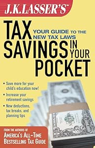 J.K. Lasser's Tax Savings in Your Pocket: Your Guide to the New Tax Laws by J.K. Lasser Institute