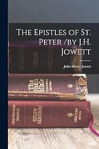 The Epistles of St. Peter /by J.H. Jowett by Jowett John Henry