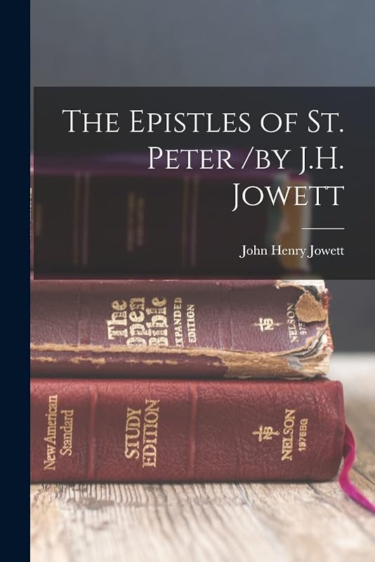 The Epistles of St. Peter /by J.H. Jowett by Jowett John Henry