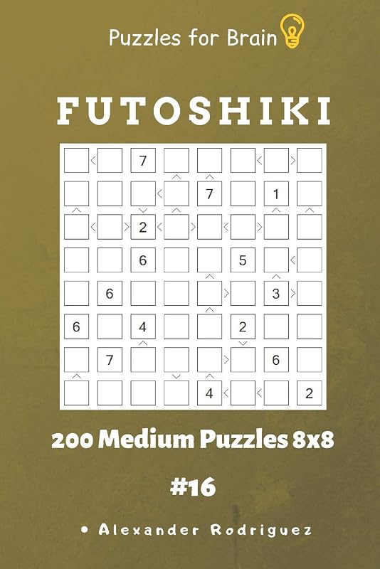 Puzzles for Brain - Futoshiki 200 Medium Puzzles 8x8 vol.16 by Alexander Rodriguez