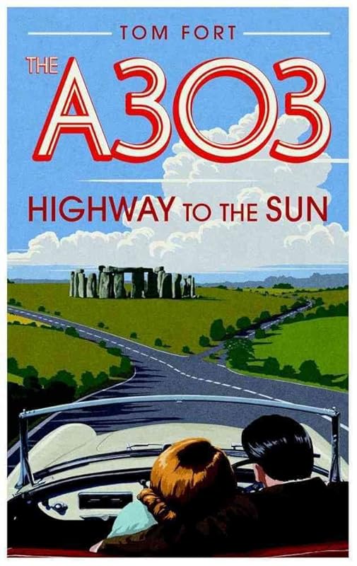 The A303: Highway to the Sun by Tom Fort