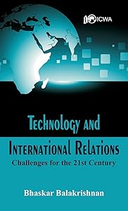 Technology and International Relations: Challenges for the 21st Century by Dr. Bhaskar Balakrishnan