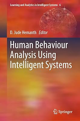 Human Behaviour Analysis Using Intelligent Systems (Learning and Analytics in Intelligent Systems Book 6)